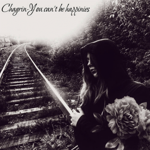 Chagrin (AUS) : You Can't Be Happinies